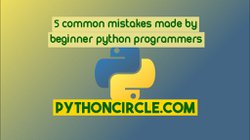 5 common mistakes made by beginner python programmers