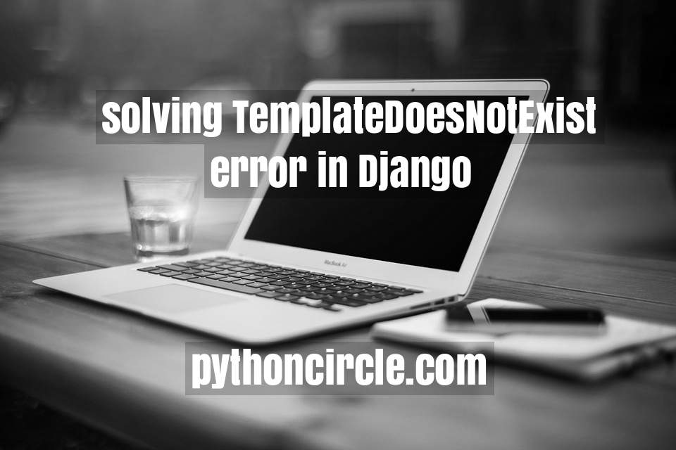 Solving Django Error: TemplateDoesNotExist at /app_name/
